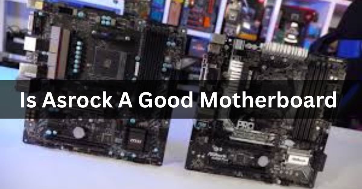 Is Asrock A Good Motherboard