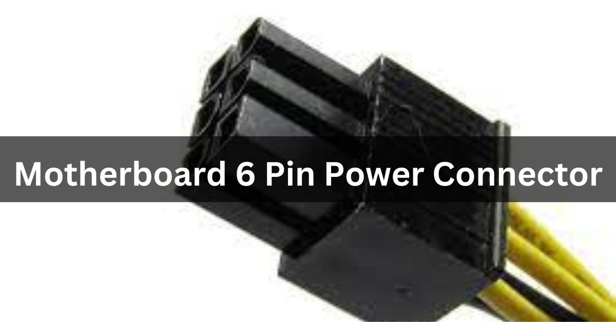 Motherboard 6 Pin Power Connector