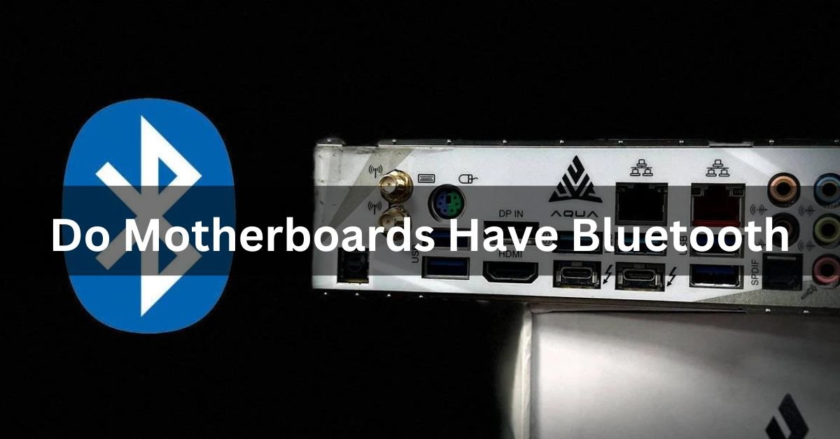 Do Motherboards Have Bluetooth