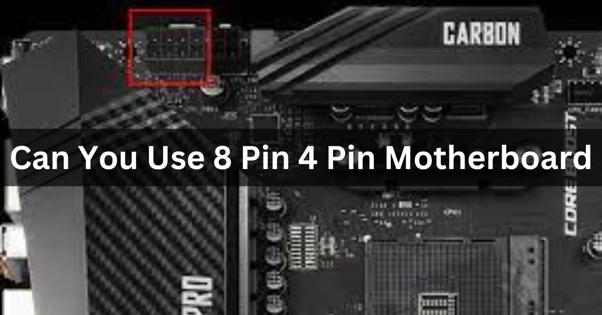 Can You Use 8 Pin 4 Pin Motherboard