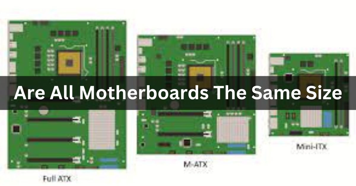 Are All Motherboards The Same Size