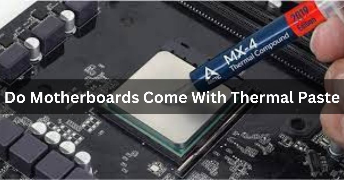 Do Motherboards Come With Thermal Paste