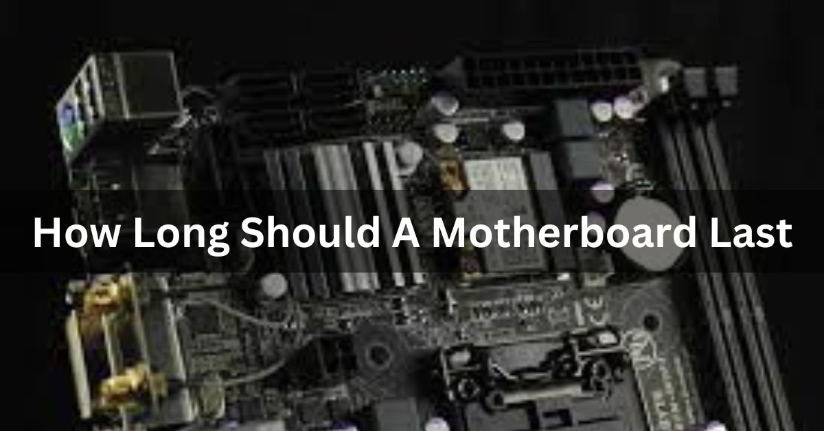 How Long Should A Motherboard Last