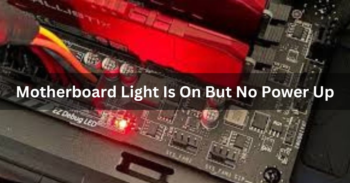 Motherboard Light Is On But No Power Up