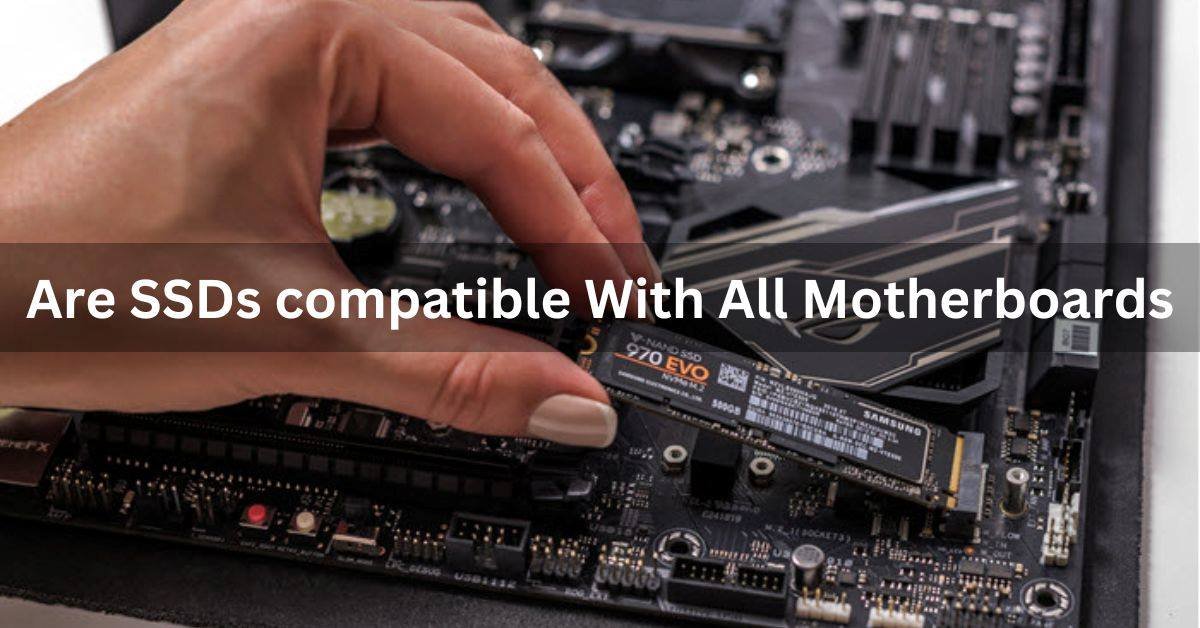 Are SSDs compatible With All Motherboards