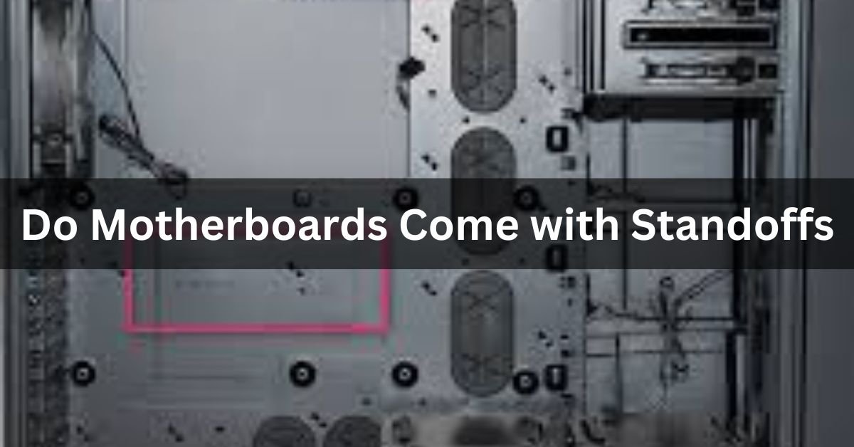 Do Motherboards Come with Standoffs