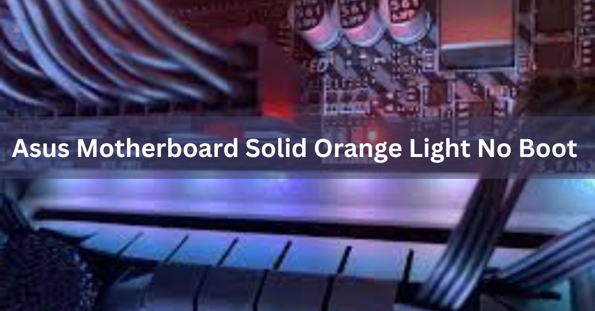 Asus Motherboard Solid Orange Light No Boot