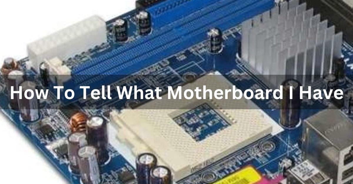 How To Tell What Motherboard I Have